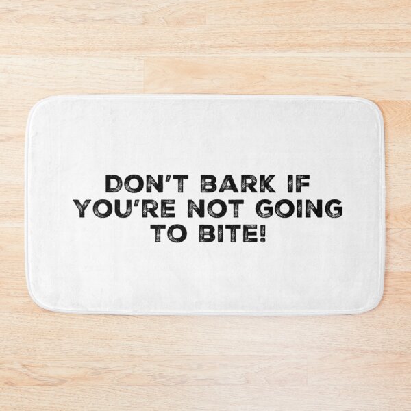 Item preview, Don't bark if you're not going to bite! designed and sold by LifeSpice.
