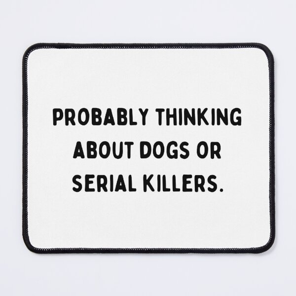 Item preview,  Probably Thinking About Dogs or Serial Killers Quote for Crime Podcast, Dark Humor, and Dog Lovers designed and sold by VL Schob Creative.