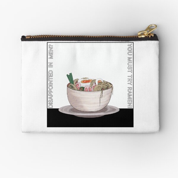 Disappointed in men? Try ramen! Zipper Pouch