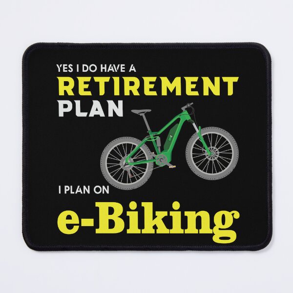 Item preview, Yes, ido have a retirement plan, a plan on e-bike. designed and sold by digoarpi.