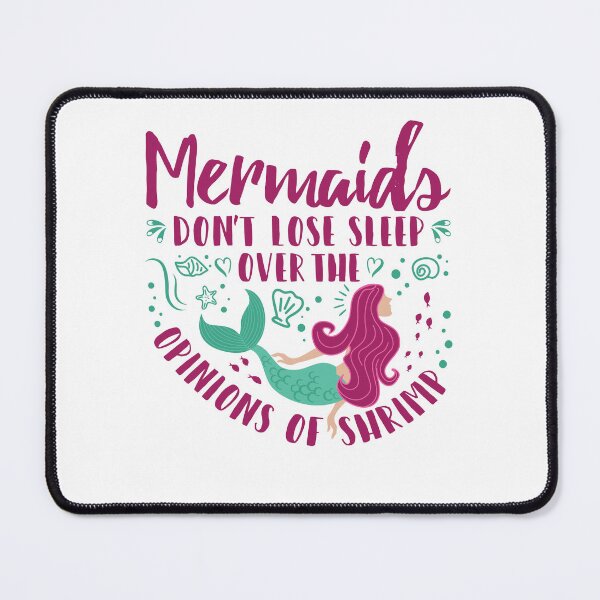 Item preview, Mermaids Don't Lose Sleep Over the Opinions of Shrimp designed and sold by jaygo.