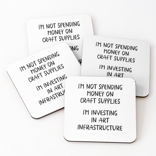 Item preview, Im Not Spending Money On Craft Supplies, Im Investing In Art Infrastructure designed and sold by Peter Stawicki.