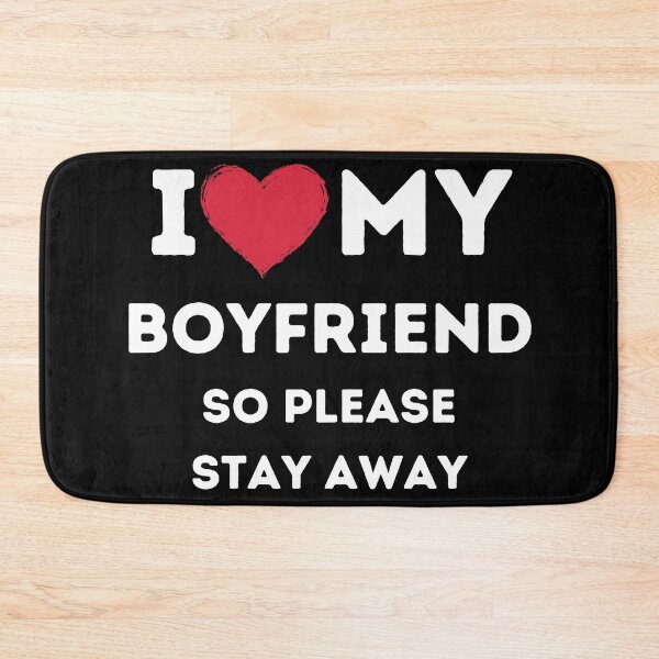 Item preview, I love my boyfriend so please stay away designed and sold by UniqueDesignOK.