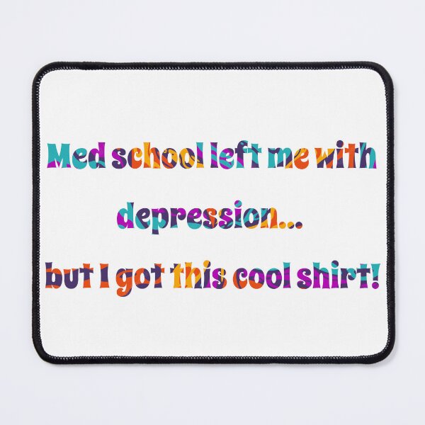 Item preview, Med Student. Med school left me with depression... but I got this cool shirt! designed and sold by Stocksjohn.