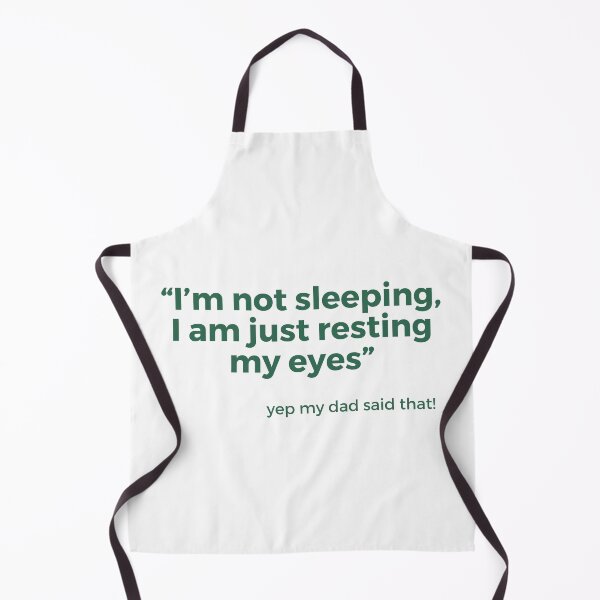 Item preview, Things dads say "I'm not sleeping, I am just resting my eyes" designed and sold by NorthernSnappy.