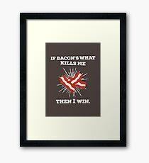 If Bacon's What Kills Me, Then I Win Framed Print