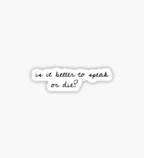 is it better to speak or die Sticker
