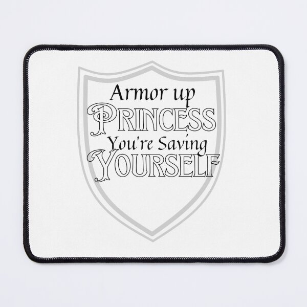 Item preview, Armor Up Princess, You're Saving Yourself designed and sold by AvrgJane.