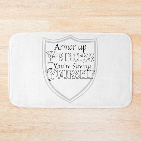Item preview, Armor Up Princess, You're Saving Yourself designed and sold by AvrgJane.