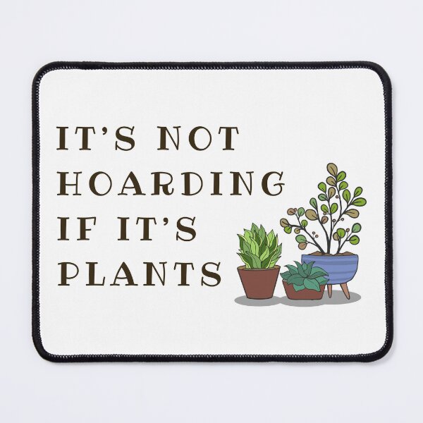 Item preview, It's Not Hoarding If It's Plants Design designed and sold by CarefulCreation.
