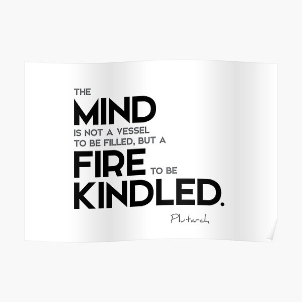 mind: a fire to be kindled - plutarch Poster