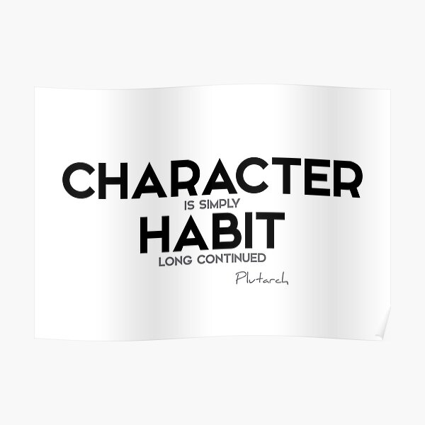 character: habit long continued - plutarch Poster