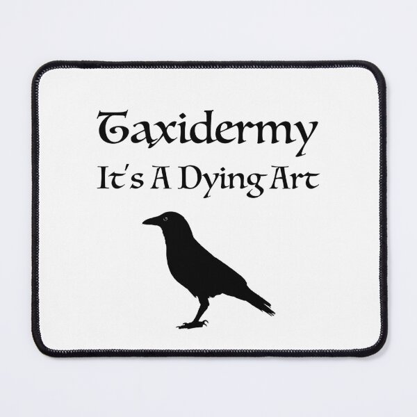 Item preview, Taxidermy It's A Dying Art designed and sold by sillyfrog2.
