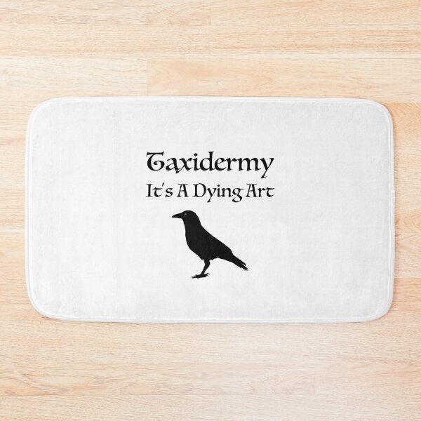 Item preview, Taxidermy It's A Dying Art designed and sold by sillyfrog2.