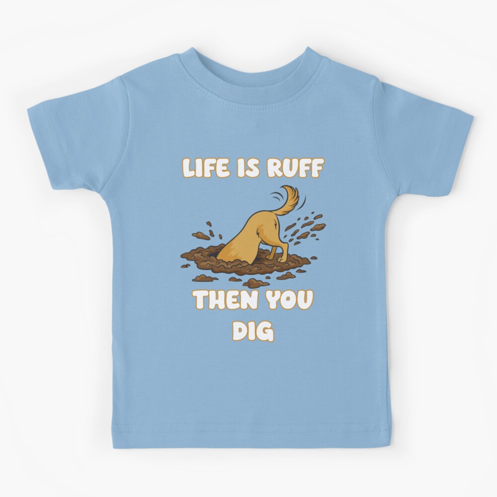 Life is ruff then you dig: Funny dog digging and throwing mud Kids T-Shirt