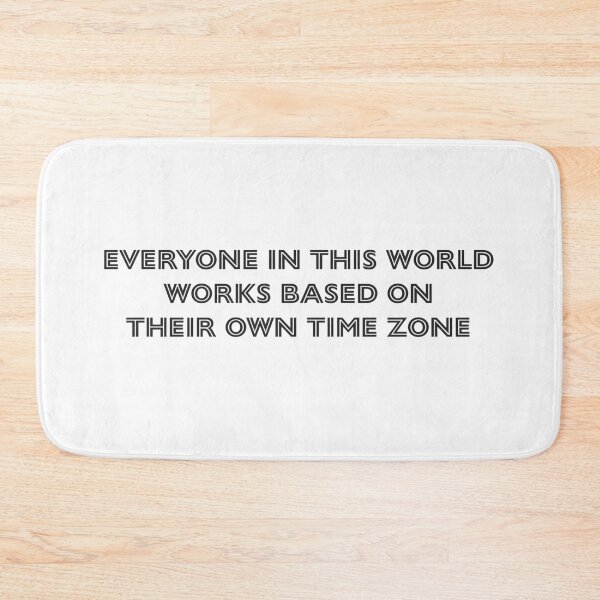 Item preview, Everyone in this world works based on their own time zone designed and sold by Daniel-DL.