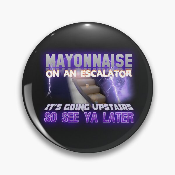 Item preview, Mayonnaise On An Escalator Meme designed and sold by IshaYogesh.