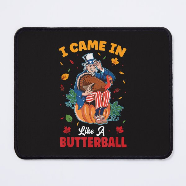 Item preview, I Came In Like A Butterball Celebrate Holiday Thanksgiving designed and sold by William Parker.