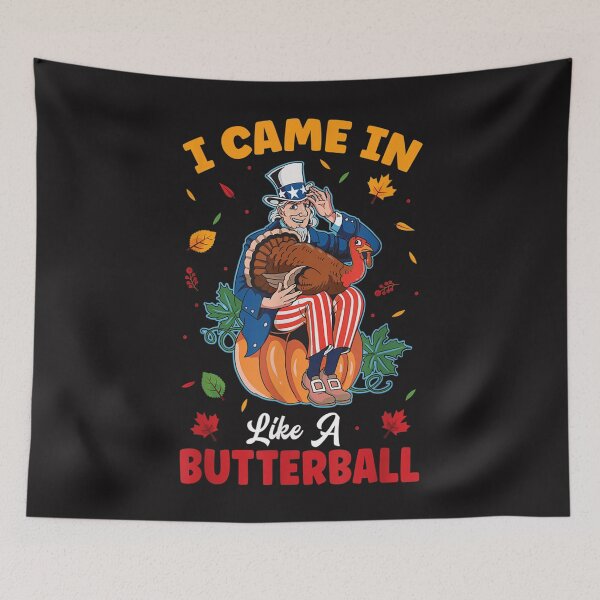Item preview, I Came In Like A Butterball Celebrate Holiday Thanksgiving designed and sold by William Parker.