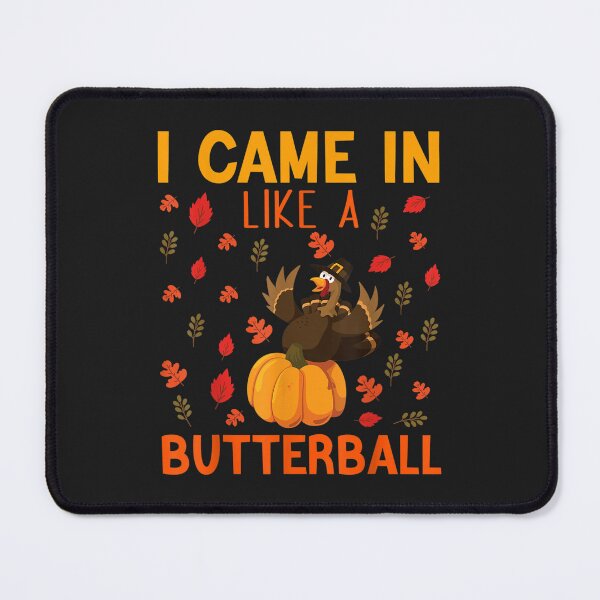 Item preview, i came in like a butterball Funny Family Thanksgiving Day designed and sold by William Parker.
