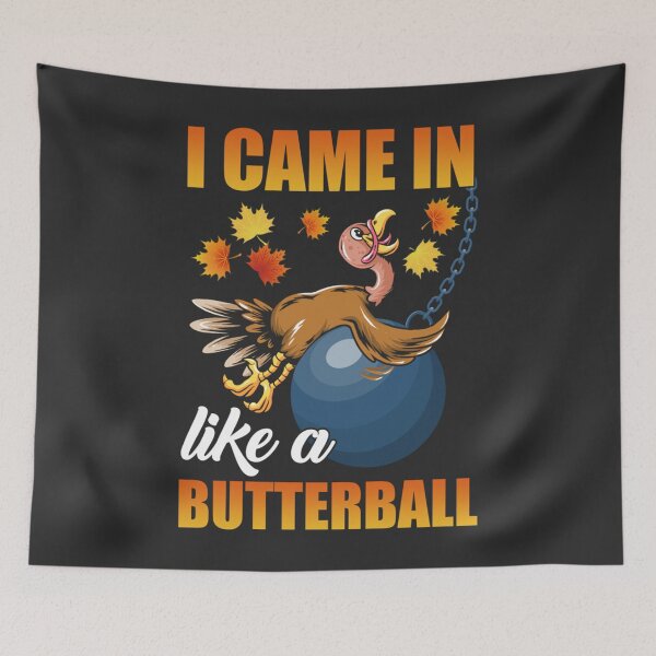 Item preview, I Came In Like A Butterball Thanksgiving Turkey  designed and sold by William Parker.