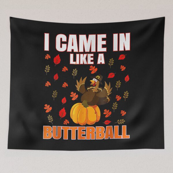 Item preview, I Came In Like A Butterball Thanksgiving Turkey designed and sold by William Parker.