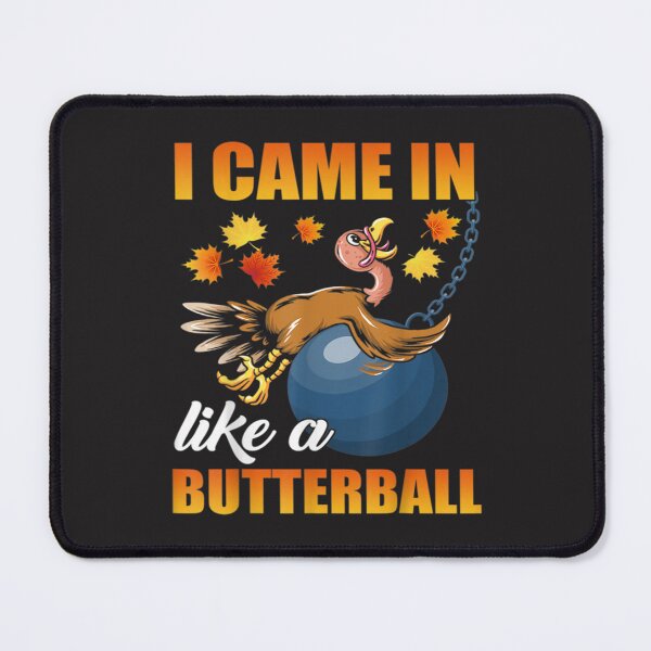 Item preview, I Came In Like A Butterball Thanksgiving Turkey designed and sold by William Parker.