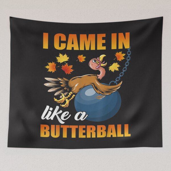 Item preview, I Came In Like A Butterball Thanksgiving Turkey  designed and sold by William Parker.