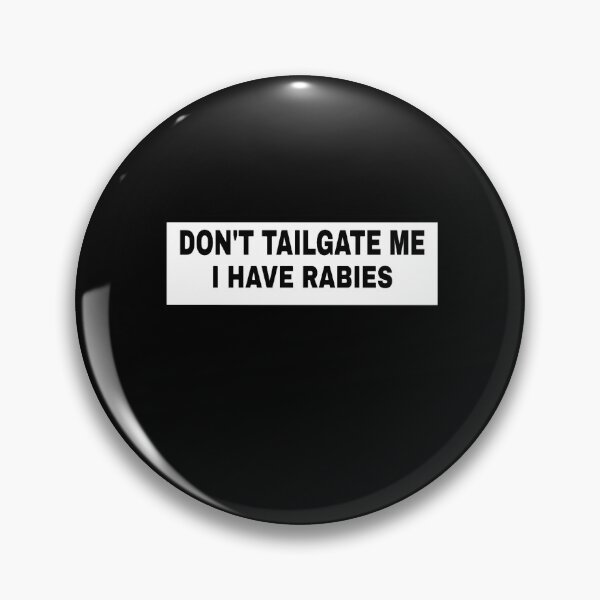 Item preview, Don_t Tailgate Me I Have Rabies designed and sold by kysen-redmo.
