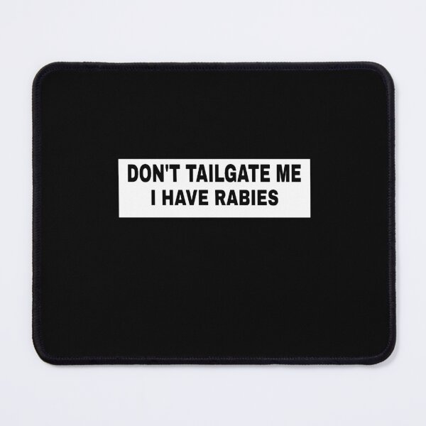 Item preview, Don_t Tailgate Me I Have Rabies designed and sold by kysen-redmo.