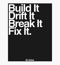 BuildIt DriftIt Breakit FixIt. Photographic Print