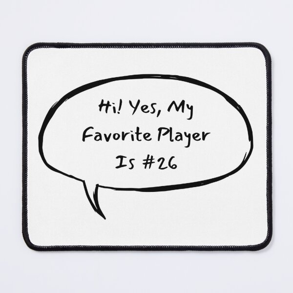 Item preview, Hi! Yes, My Favorite Player Is #26 designed and sold by LucyGooseyLife.