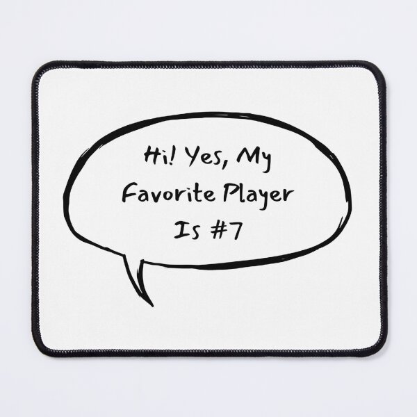Item preview, Hi! Yes, My Favorite Player Is #7 designed and sold by LucyGooseyLife.