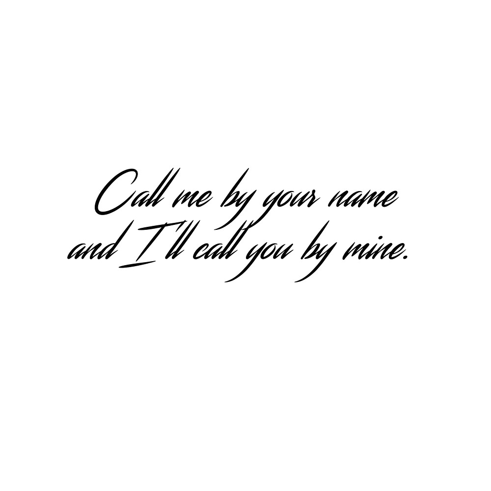 call-me-by-your-name-and-i-ll-call-you-by-mine-by-martisnack-redbubble