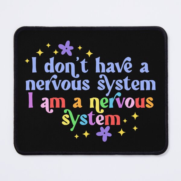 Item preview, I dont have a nervous system, I am a nervous system designed and sold by TryinMyBestClub.