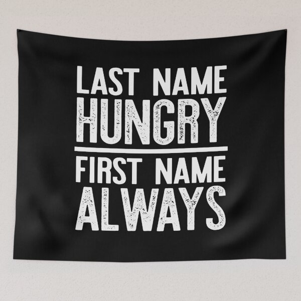 Item preview, Last Name Hungry First Name Always designed and sold by deepstone.
