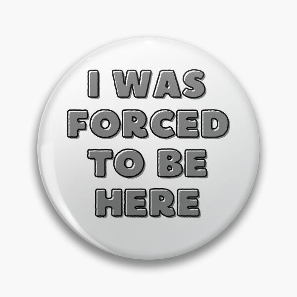 Item preview, I Was Forced To Be Here designed and sold by Mustaph-Shop.