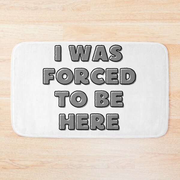 Item preview, I Was Forced To Be Here designed and sold by Mustaph-Shop.