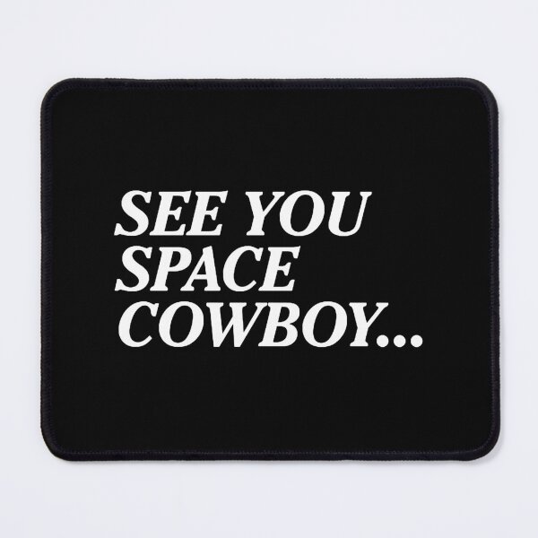See You Space Cowboy - Cowboy Bebop Mouse Pad