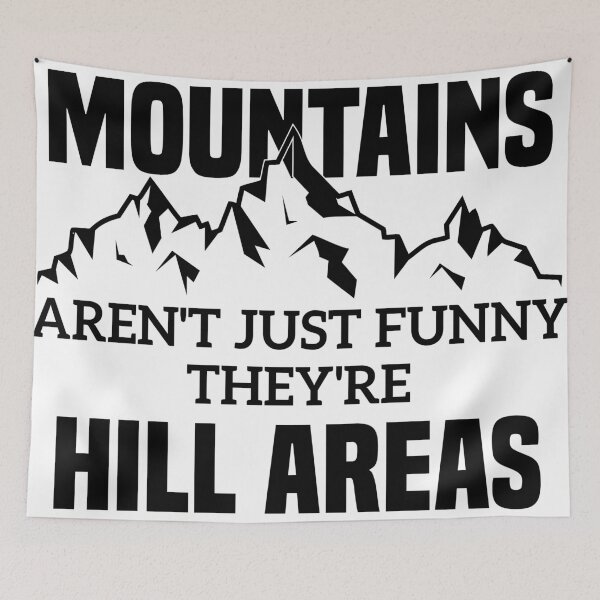 Item preview, Mountains Aren't Just Funny They're Hill Areas designed and sold by Azz4art.