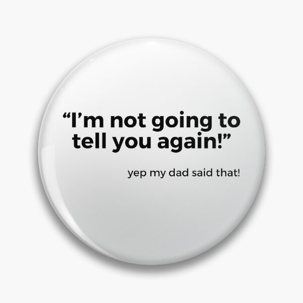Item preview, Things dads say “I'm not going to tell you again!” designed and sold by NorthernSnappy.