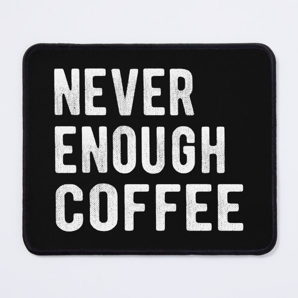 Item preview, Never Enough Coffee III designed and sold by Lemon Pepper.