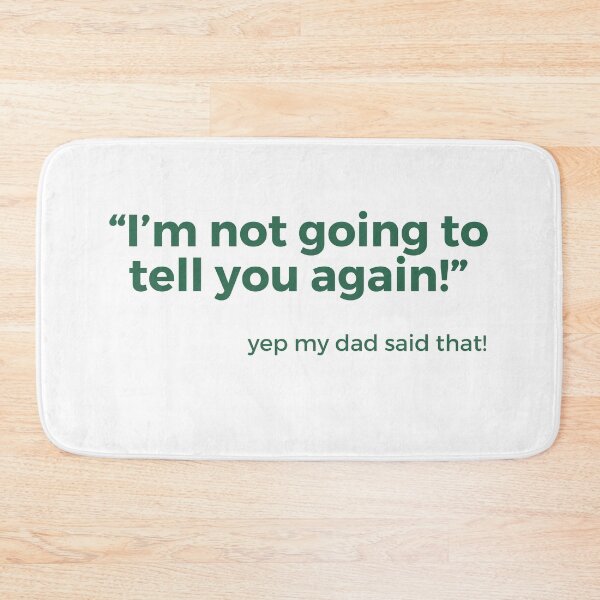 Item preview, Things dads say “I'm not going to tell you again!” designed and sold by NorthernSnappy.