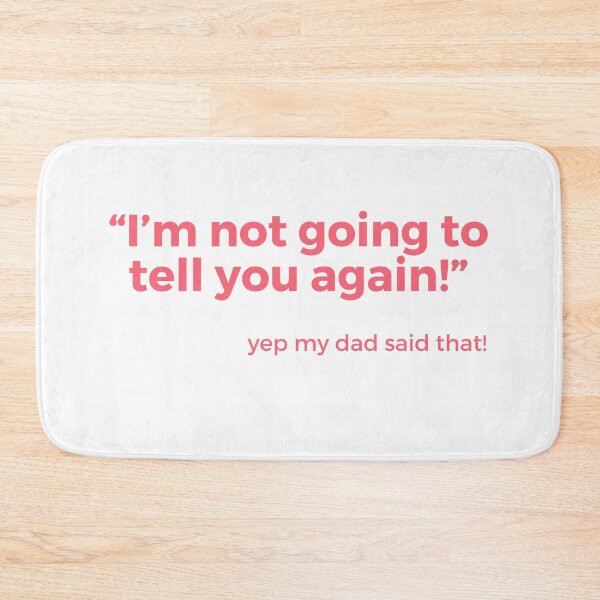 Item preview, Things dads say “I'm not going to tell you again!” designed and sold by NorthernSnappy.