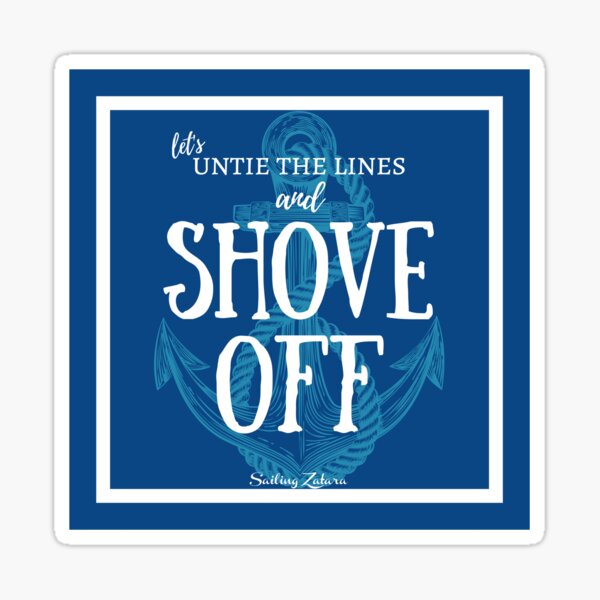 Untie the Lines and Shove Off! Sticker