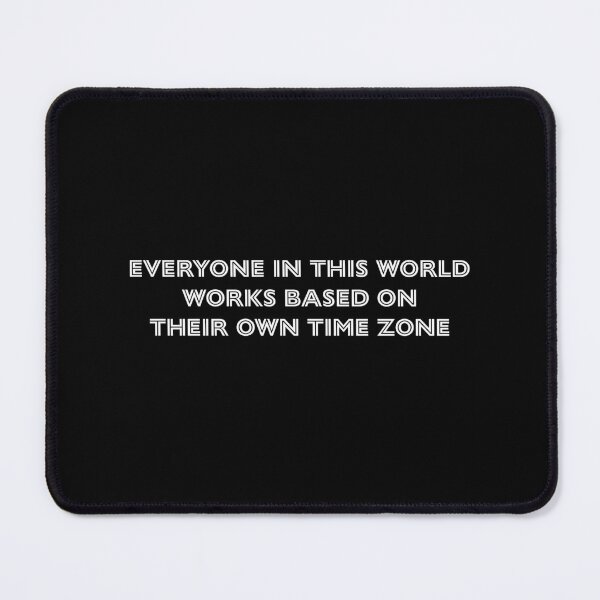 Item preview, Everyone in this world works based on their own time zone designed and sold by Daniel-DL.