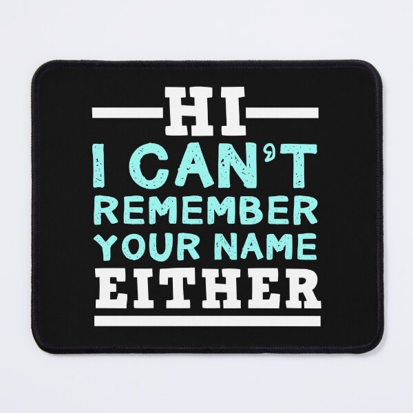 Item preview,  High School College Reunion Design - Hi, I Can't Remember Your Name Either  designed and sold by jaygo.