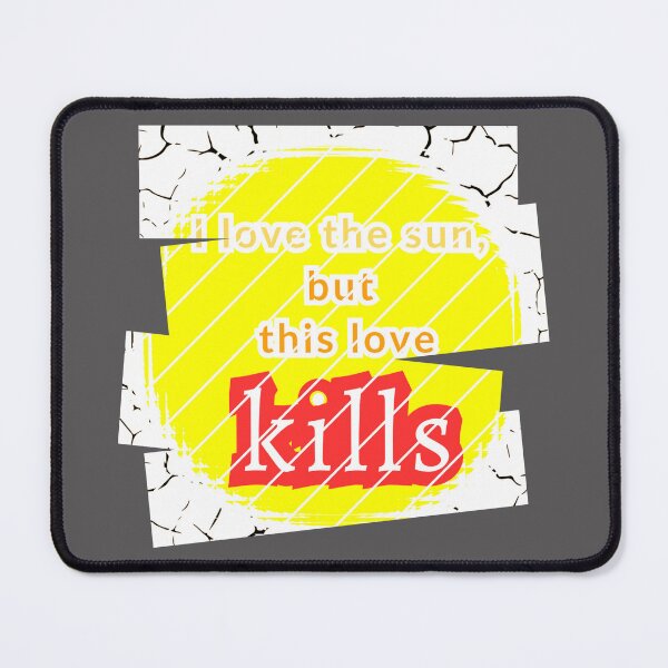 Item preview, I love the sun, but this love kills, a murderous drought designed and sold by SplashTastic.