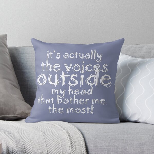 It's actually the voices OUTSIDE my head that bother me the most! #redbubble #typography Throw Pillow