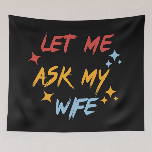 Item preview, Let Me Ask My Wife designed and sold by Kidadesigns.